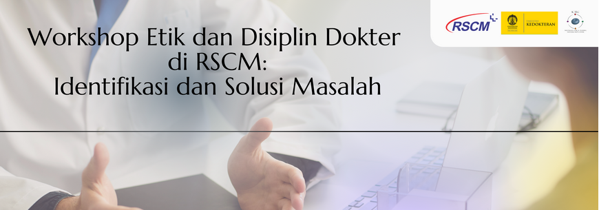 WS Komite Medik Angkatan II Workshop Etik dan Disiplin Dokter  di RSCM: Identifikasi dan Solusi Masalah  Gelombang II