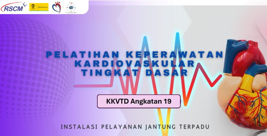 KKVTD Angkatan 19 Pelatihan Keperawatan Kardiovaskular Tingkat Dasar (PKKvTD) bagi Perawat di Pelayanan Kesehatan